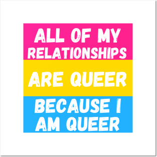 All of My Relationships Are Queer Because I am PAN Posters and Art